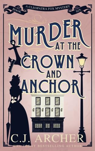 Murder at the Crown and Anchor (Cleopatra Fox Mysteries, Band 6) von C.J. Archer